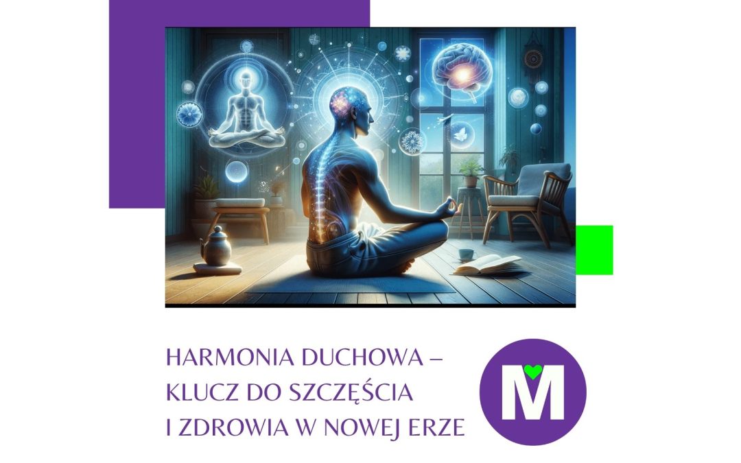 Harmonia duchowa – klucz do szczęścia i zdrowia w nowej erze