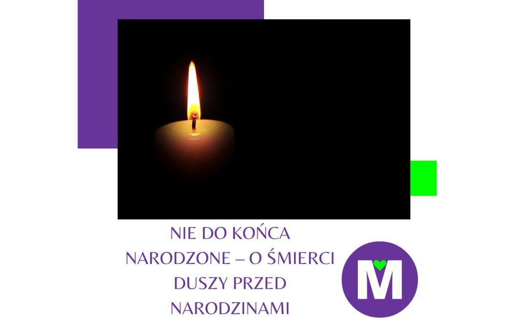 Nie do końca narodzone – o śmierci Duszy przed narodzinami